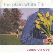 The Plain White T's - Come on Over