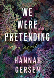 We Were Pretending (Hannah Gersen)