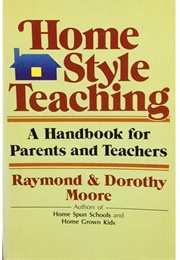 Home Style Teaching (Raymond and Dorothy Moore)