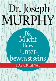 Die Macht Ihres Unterbewusstseins (Joseph Murphy)