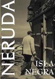 Isla Negra (Pablo Neruda Edited by Dennis Maloney)
