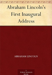 Abraham Lincoln's First Inaugural Address (Lincoln, Abraham)