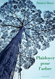 Plaidoyer Pour L'arbre (Francis Hallé)