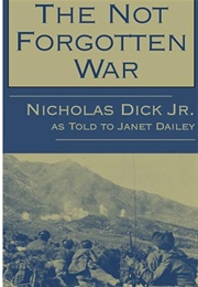 The Not Forgotten War (Nicholas Dick Jr. as Told to Janet Dailey)