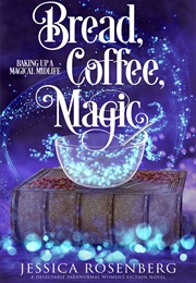 Bread, Coffee, Magic (Jessica Rosenberg)