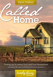 Called Home: Finding Joy in Letting God Lead Your Homeschool (Debeus, Karen)