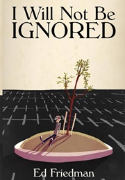I Will Not Be Ignored (Friedman, Ed)