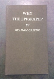Why the Epigraph? (Graham Greene)