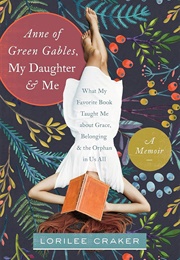 Anne of Green Gables, My Daughter, and Me (Lorilee Craker)