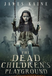The Dead Children's Playground (James Kaine)