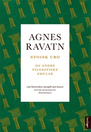 Stoisk Uro Og Andre Filosofiske Smular (Agnes Ravatn)