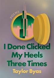 I Done Clicked My Heels Three Times (Taylor Byas)