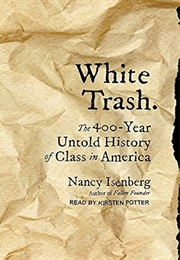White Trash: The 400-Year Untold History of Class in America (Isenberg, Nancy)