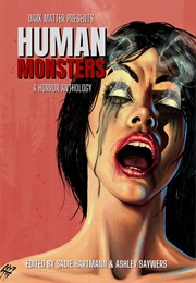 Dark Matter Presents Human Monsters (Sadie Hartmann)