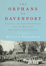 The Orphans of Davenport: Eugenics, the Great Depression, and the War Over Children's Intelligence (Brookwood, Marilyn)
