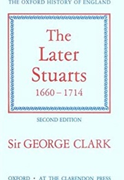 The Later Stuarts, 1660 - 1714 (Second Edition) (George Clarke)