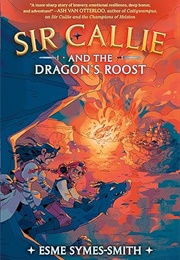 Sir Callie and the Dragon's Roost (Esme Symes-Smith)