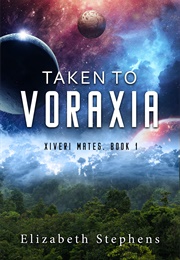 Taken to Voraxia (Elizabeth Stephens)