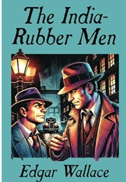 The India-Rubber Men (Edgar Wallace)