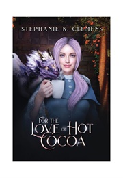 For the Love of Hot Cocoa (Stephanie K. Clemens)