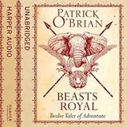 Patrick O'Brian: Beasts Royal - Read by Robert Hardy