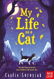 My Life as a Cat (Carlie Sorosiak)