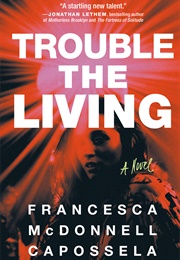 Trouble the Living (Francesca Mcdonnell Capossela)
