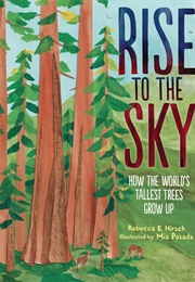 Rise to the Sky: How the World's Tallest Trees Grow Up (Rebecca E. Hirsch)