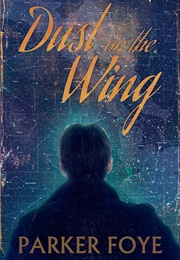 Dust on the Wing (Parker Foye)