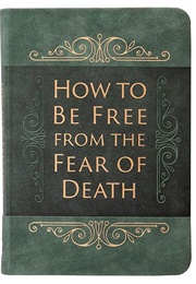 How to Be Free From the Fear of Dying (Ray Comfort)