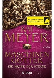 Maschinengötter - Die Krone Der Sterne (Kai Meyer)