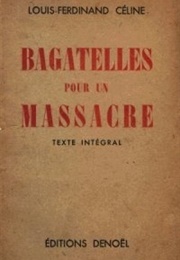 Bagatelles Pour Un Massacre (Louis-Ferdinand Céline)