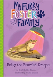 My Furry Foster Family: Betty the Bearded Dragon (Debbi Michiko Florence)