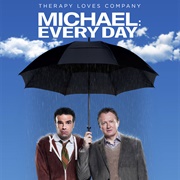 Michael: Every Day (AKA Michael: Tuesdays and Thursdays)