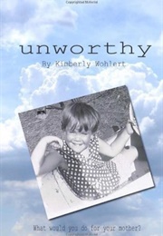 Unworthy: What Would You Do for Your Mother? (Kimberly Wohlert)