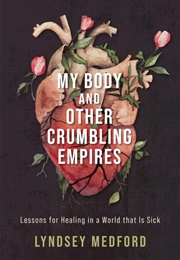 My Body and Other Crumbling Empires (Lyndsey Medford)