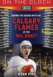 One the Clock: Behind the Scenes With the Calgary Flames at the NHL Draft (Ryan Pike)