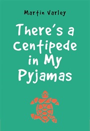 There's a Centipede in My Pyjamas (Martin Varley)