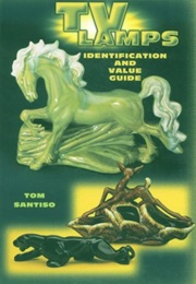 TV Lamps: Identification and Value Guide (Tom Santiso)
