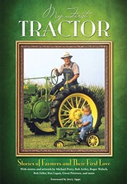 My First Tractor: Stories of Farmers and Their First Love (Michael Perry)