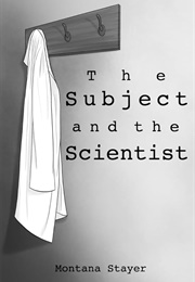 The Subject and the Scientist (Montana Stayer)