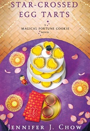 Star-Crossed Egg Tarts (Jennifer J. Chow)