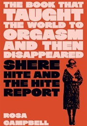 The Book That Taught the World to Orgasm and Then Disappeared: Shere Hite and the Hite Report (Rosa Campbell)