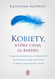 Kobiety, Które Czują Za Bardzo (Katarzyna Kucewicz)