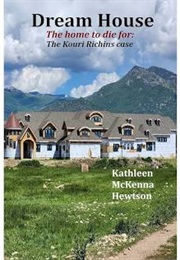Dream House: The Home to Die for (Kathleen McKenna Hewtson)
