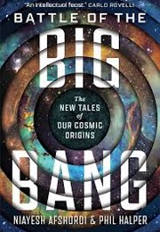 Battle of the Big Bang: The New Tales of Our Cosmic Origins (Niayesh Afshordi)
