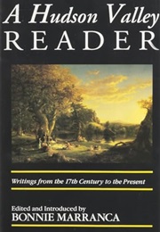The Hudson Valley Reader: Writings From the 17th Century to the Present (Bonnie Marranca)