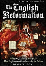 A Brief History of the English Reformation (Wilson, Derek)