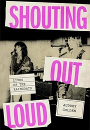 Shouting Out Loud: Lives of the Raincoats (Audrey Golden)