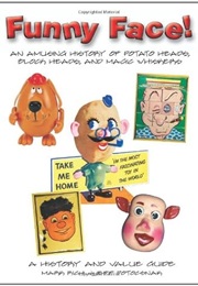 Funny Face! an Amusing History of Potato Heads, Block Heads, and Magic Whiskers, a History and Value (Mark Rich)